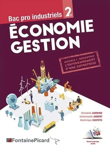 Economie gestion, bac pro industriels 2de : module 1, découvrir l'environnement d'une entreprise