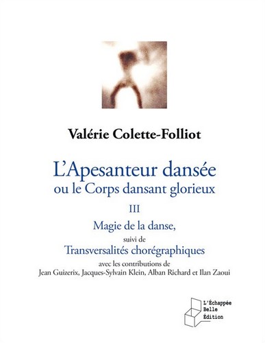 L'apesanteur dansée ou Le corps dansant glorieux. Vol. 3. Magie de la danse. Transversalités chorégraphiques