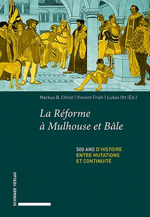 La Réforme à Mulhouse et Bâle : 500 ans d'histoire entre mutations et continuité