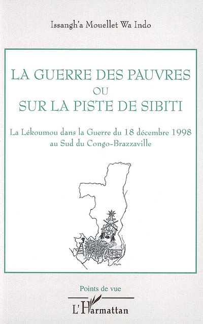 La guerre des pauvres ou Sur la piste de Sibiti : la Lékoumou dans la guerre du 18 décembre 1998 au sud du Congo-Brazzaville