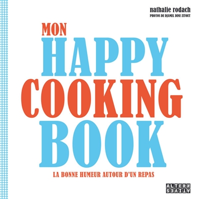 Mon happy cooking book : la bonne humeur autour d'un repas