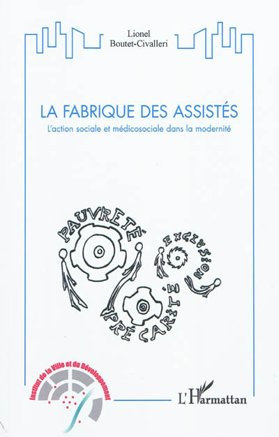 La fabrique des assistés : l'action sociale et médicosociale dans la modernité