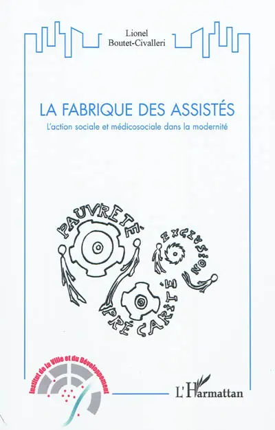 La fabrique des assistés : l'action sociale et médicosociale dans la modernité