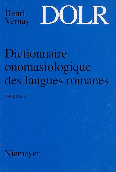 Dictionnaire onomasiologique des langues romanes : DOLR. Vol. 3. Adhésion-refus, vérité-contre-vérité, le domaine causal, états et changements d'états, organisation de l'espace