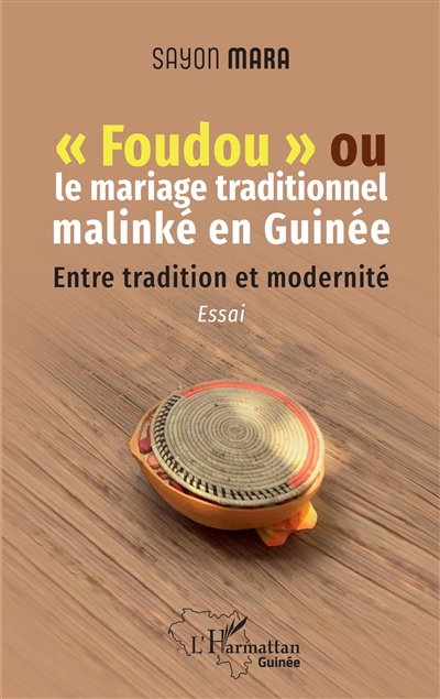 Foudou ou Le mariage traditionnel malinké en Guinée : entre tradition et modernité : essai