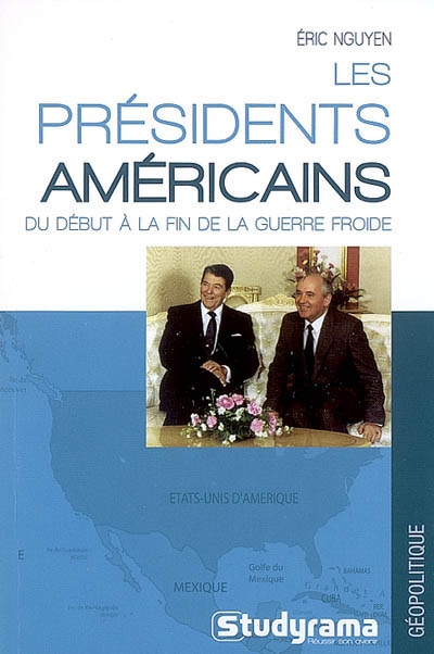 Les présidents américains : du début à la fin de la guerre froide