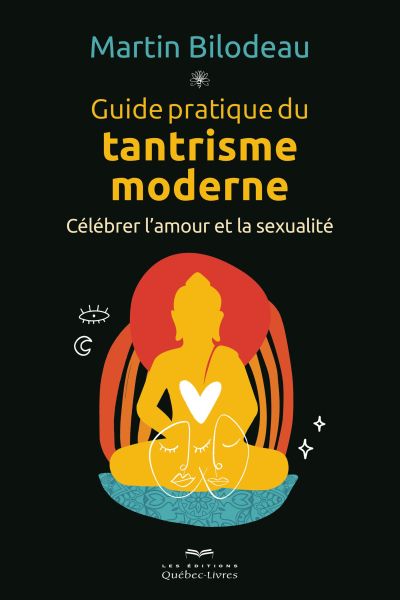 Guide pratique du tantrisme moderne : célébrer l'amour et la sexualité