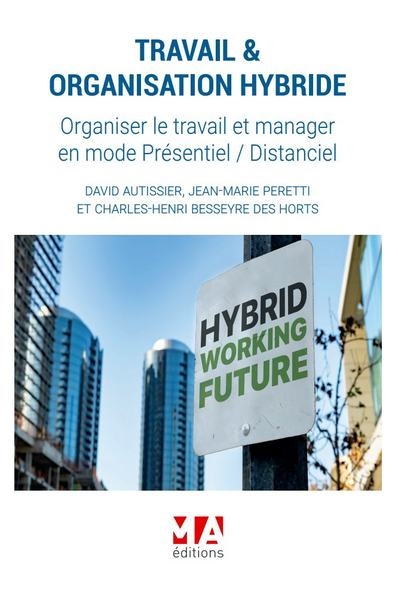 Travail & organisation hybride : organiser le travail et manager en mode présentiel-distanciel