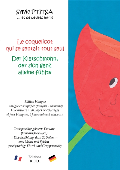 Le coquelicot qui se sentait tout seul / Der Klatschmohn, der sich ganz alleine fühlte : Edition bilingue / Zweisprachige Ausgabe