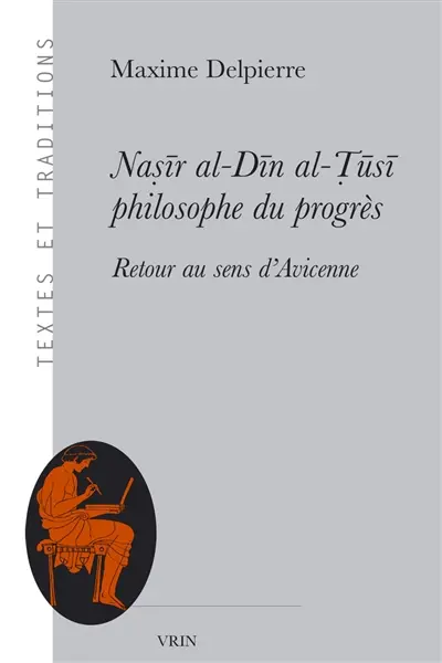 Nasir al-Din al-Tusi, philosophe du progrès : retour au sens d'Avicenne