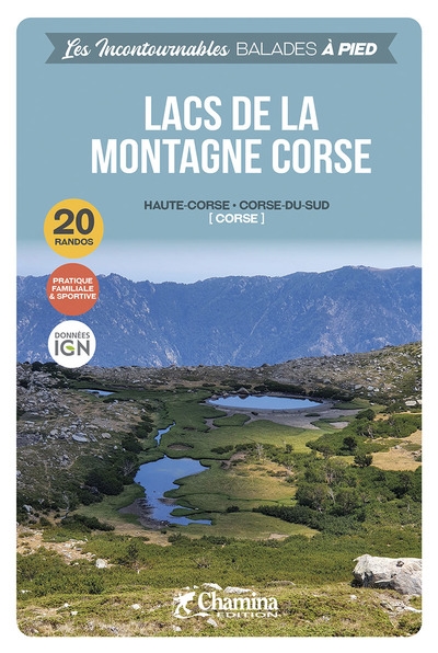 Lacs de la montagne corse : Haute-Corse, Corse du Sud (Corse) : 20 randos, pratique familiale & sportive