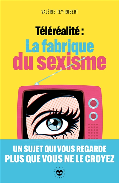 Téléréalité : la fabrique du sexisme - Valérie Rey-Robert