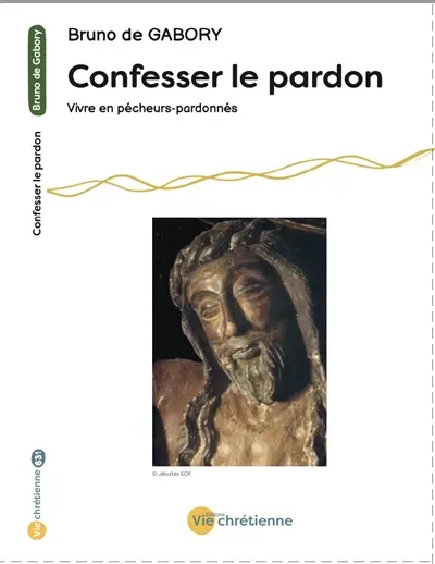 Confesser le pardon : vivre en pécheurs-pardonnés