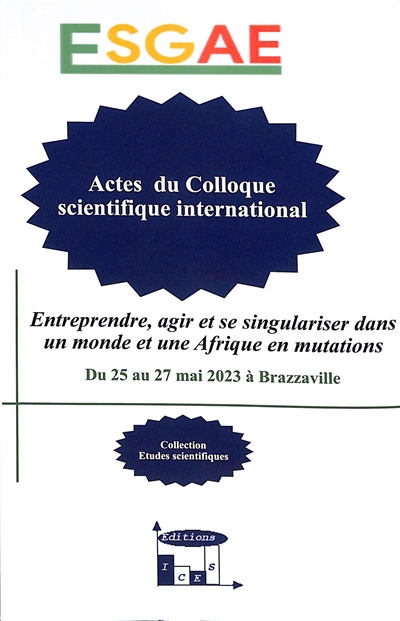 Entreprendre, agir et se singulariser dans un monde et une Afrique en mutations : actes du colloque scientifique international du 25 au 27 mai 2023 à Brazzaville