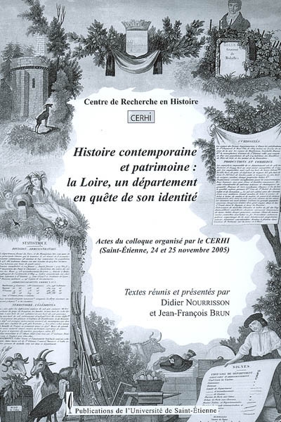 Histoire contemporaine et patrimoine : la Loire, un département en quête de son identité : actes du colloque (Saint-Etienne, 24 et 25 novembre 2005)