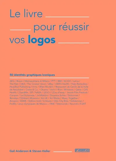 Le livre pour réussir vos logos : 50 identités graphiques iconiques
