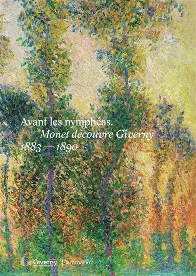 Avant Les nymphéas : Monet découvre Giverny, 1883-1890 : exposition, Musée de Giverny, du 27 mars au 5 juillet 2026