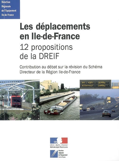 Les déplacements en Ile-de-France : 12 propositions de la DREIF : contribution au débat sur la révision du Schéma directeur de la région Ile-de-France