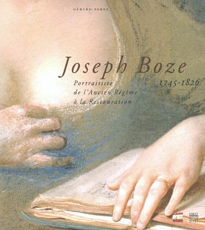 Joseph Boze, 1745-1826 : portraitiste de l'Ancien Régime à la Restauration