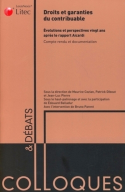 Droits et garanties du contribuable : évolutions et perspectives 20 ans après le rapport Aicardi : colloque organisé par LexisNexis en septembre 2007, compte rendu et documentation
