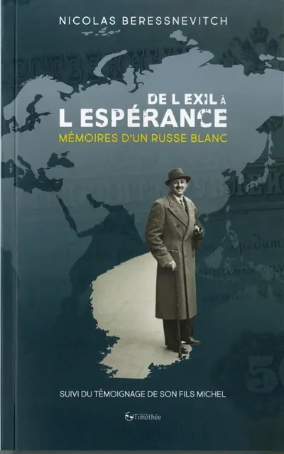 De l'exil à l'espérance : mémoires d'un Russe blanc (1898-1999) : suivies du témoignage de son fils Michel