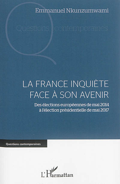 La France inquiète de son avenir : des élections européennes de mai 2014 à l'élection présidentielle de mai 2017