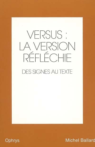 Versus : la version réfléchie, anglais-français. Vol. 2. Des signes au texte