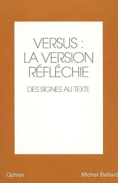 Versus : la version réfléchie, anglais-français. Vol. 2. Des signes au texte