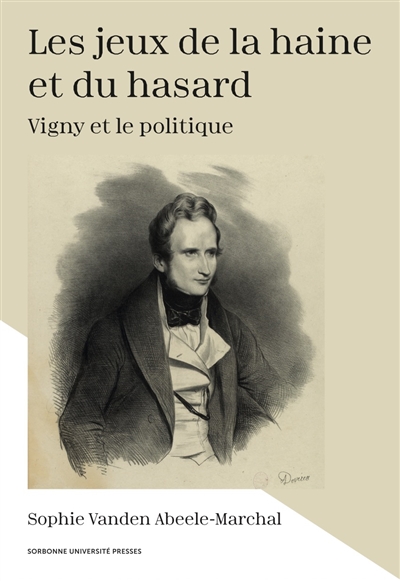Les jeux de la haine et du hasard : Vigny et le politique