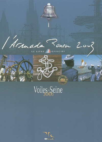 L'Armada Rouen 2003 : le livre officiel : voiles en Seine 2003