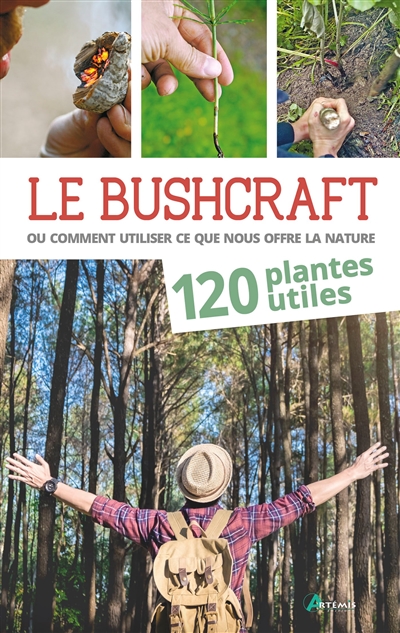 Le bushcraft ou Comment utiliser ce que nous offre la nature. 120 plantes utiles