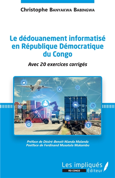 Le dédouanement informatisé en République démocratique du Congo : avec 20 exercices corrigés