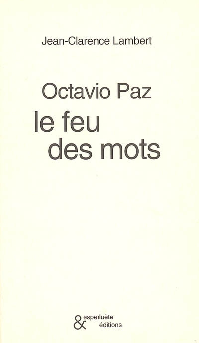Octavio Paz : le feu des mots
