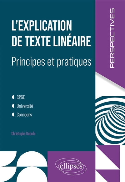 L'explication de texte linéaire : principes et pratiques : CPGE, université, concours