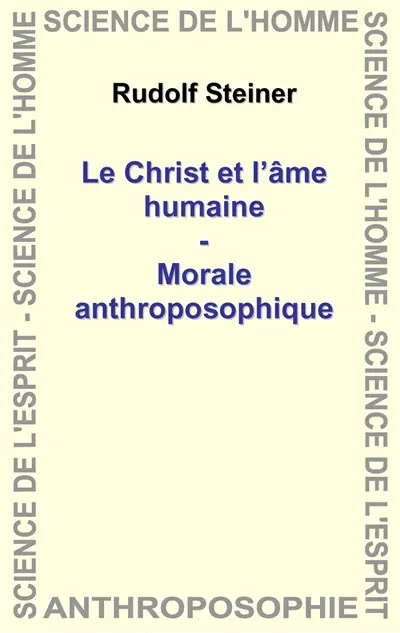 Le Christ et l'âme humaine. Morale anthroposophique