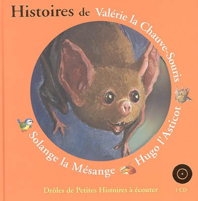 Histoires de Valérie la chauve-souris, Hugo l'asticot, Solange la mésange