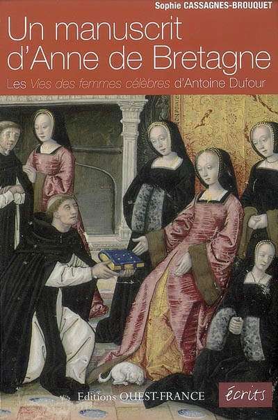 Un manuscrit d'Anne de Bretagne : les Vies des femmes célèbres d'Antoine Dufour