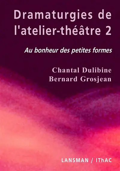 Dramaturgies de l'atelier-théâtre. Vol. 2. Au bonheur des petites formes