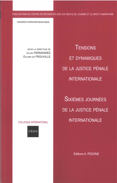 Tensions et dynamiques de la justice pénale internationale : sixièmes Journées de la justice pénale internationale