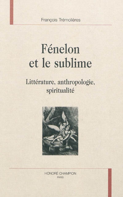 Fénelon et le sublime : littérature, anthropologie, spiritualité