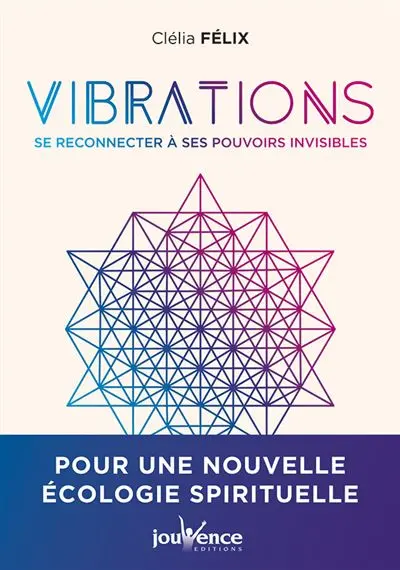 Vibrations : se reconnecter à ses pouvoirs invisibles
