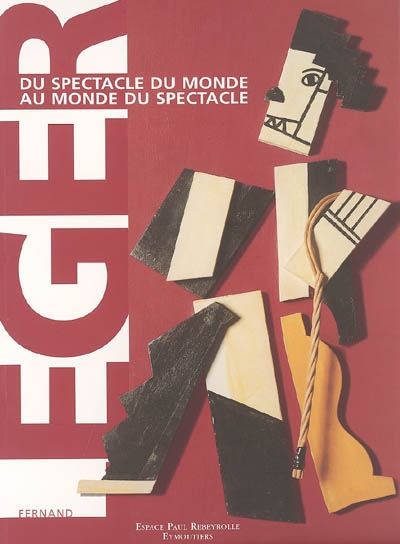 Fernand Léger : du spectacle du monde au monde du spectacle : exposition, Eymoutiers, Espace Paul Rebeyrolle, 2001