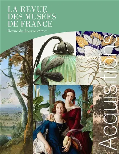 Revue des musées de France (La) : revue du Louvre, n° 2 (2026). Acquisitions : 2024-2025
