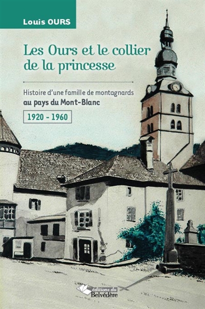 Les Ours et le collier de la princesse : la vie d'une famille de montagnards au pays du Mont-Blanc dans les années 1920-1960