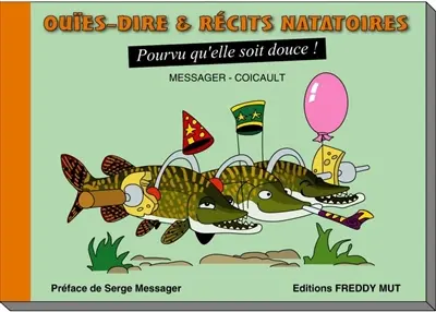 Ouïes-dire & récits natatoires. Vol. 2. Pourvu qu'elle soit douce !