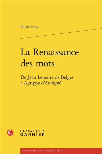 La Renaissance des mots : de Jean Lemaire de Belges à Agrippa d'Aubigné