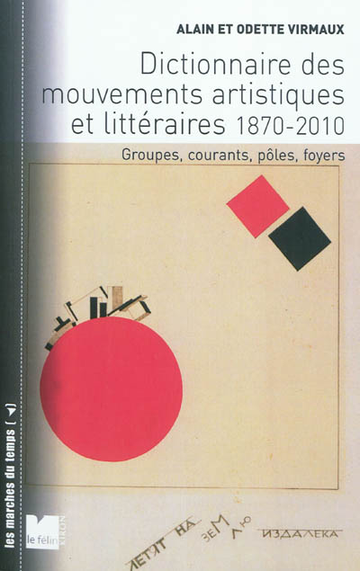 Dictionnaire des mouvements artistiques et littéraires (1870-2010) : groupes, courants, pôles, foyers
