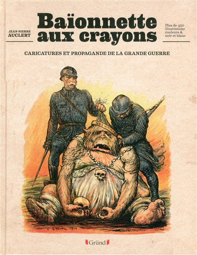 Baïonnette aux crayons : caricatures et propagande de la Grande Guerre