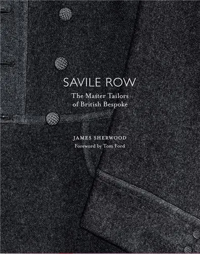 Savile Row The Master Tailors of British Bespoke