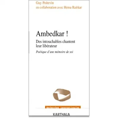Ambedkar ! : des intouchables chantent leur libérateur : poétique d'une mémoire de soi